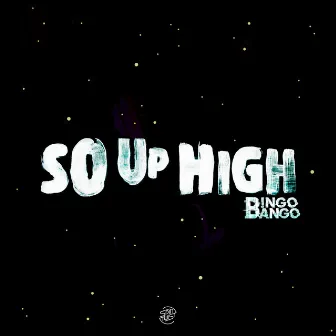 So Up High by Bingo Bango