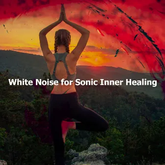 White Noise for Sonic Inner Healing by Noise for Healing