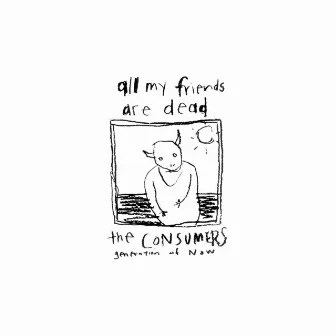 All My Friends Are Dead (Remastered) by The Consumers