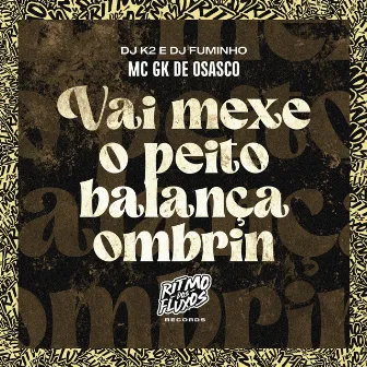 Vai Mexe o Peito Balança Ombrin by MC GK de Osasco