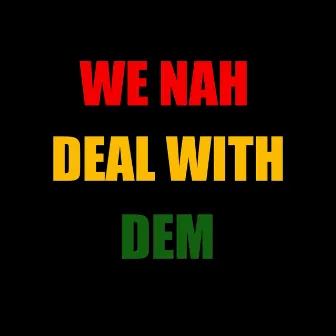 We Nah Deal with Dem by SENNID