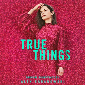 True Things (Original Motion Picture Soundtrack) by Alex Baranowski