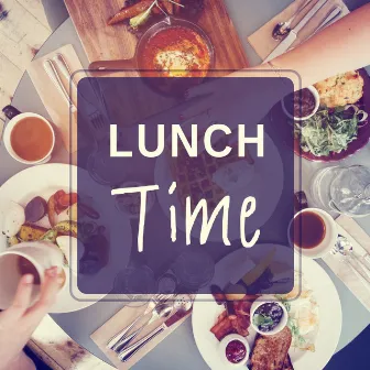 Lunch Time – Peaceful Chill Out Music, Happy Chill Out, Relax Music, Chilling by Dinner Party Music Guys