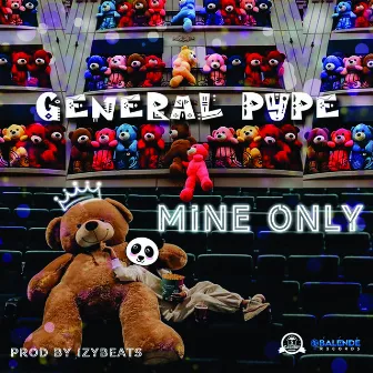 Mine Only by General Pype