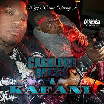 Nigga Come Bring It (feat. Kafani) by CashLord Mess