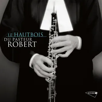 Le hautbois du Pasteur Robert by Jean-Christophe Robert