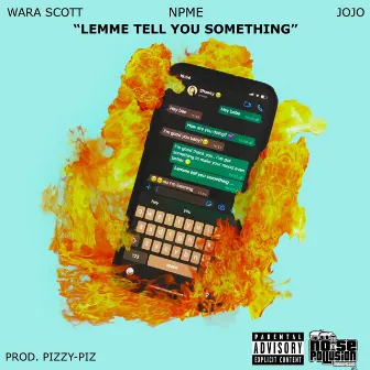 Lemme Tell You Something by Npme