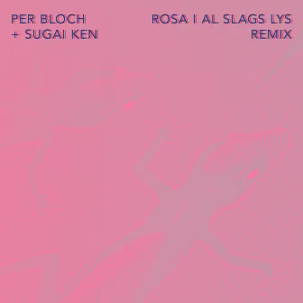 Rosa i al slags lys (Sugai Ken Remix) by Per Bloch