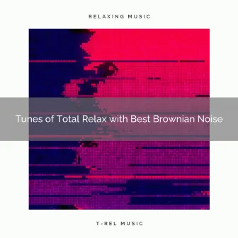 Tunes of Total Relax with Best Brownian Noise by White Noise Society