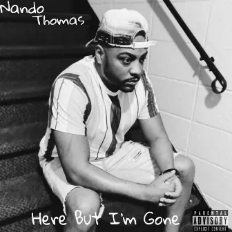 Here But I'm Gone by Nando Thomas