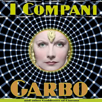 Garbo and Other Goddesses of Cinema by I Compani