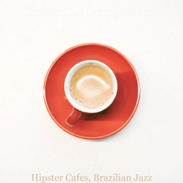 Hipster Cafes, Brazilian Jazz