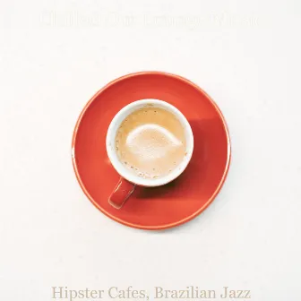 Hipster Cafes, Brazilian Jazz by Unknown Artist