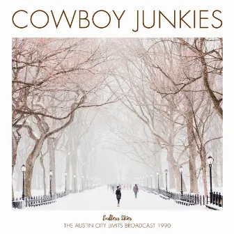 Endless Skies (The Austin City Limits Broadcast 1990 Remastered) by Cowboy Junkies