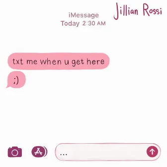 txt me when u get here by Jillian Rossi