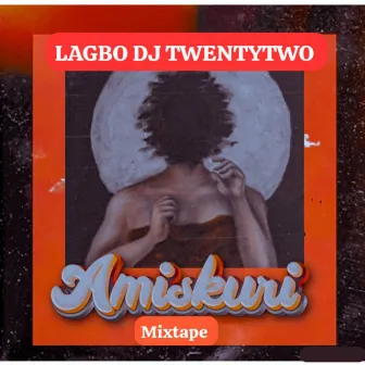 Amiskuri Mixtape by Dj TwentyTwo