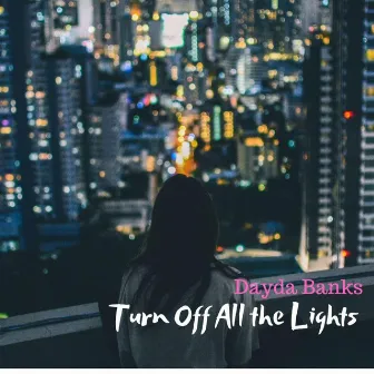 Turn Off All the Lights by Dayda Banks