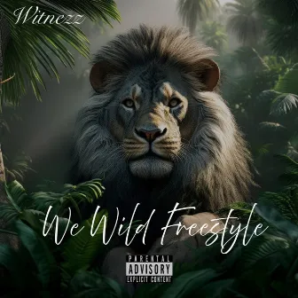 We Wild Freestyle by WITNEZZ