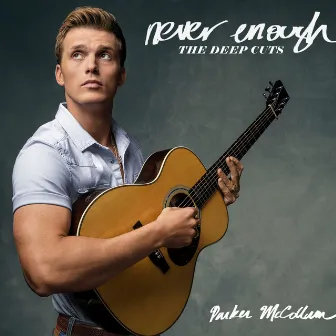 Never Enough - The Deep Cuts by Parker McCollum