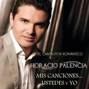 Mis Canciones... Ustedes Y Yo by Horacio Palencia