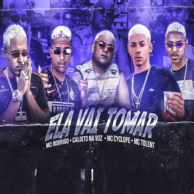 Ela Vai Tomar (feat. Mc Tolent & Mc Cyclope)