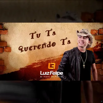 Tu Ta Querendo Ta by Luiz Felipe