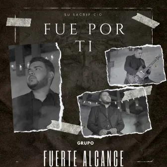 Su Sacrificio Fue Por Ti by Grupo Fuerte Alcance