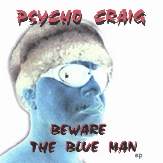 Beware The Blue Man EP by Psycho Craig