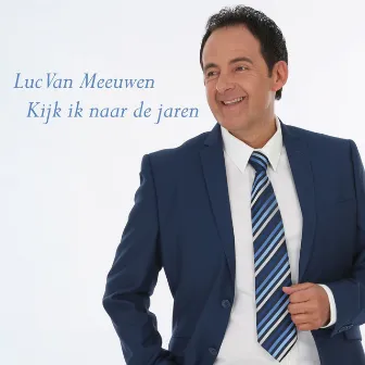 Kijk ik naar de jaren by Luc van Meeuwen