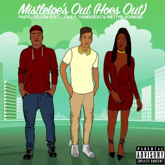 Mistletoe's Out (Hoes Out) [feat. Lucius P. Thundercat & PrettyblackMusic] by Pastel Yellow