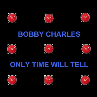 Only Time Will Tell by Bobby Charles