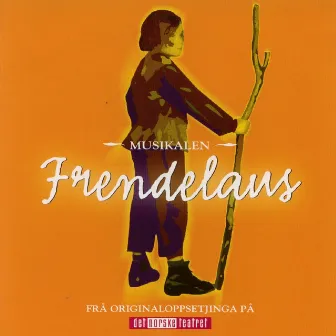 Frendelaus - Musikalen (Frå originaloppsetjinga på Det Norske Teatret) by Gisle Kverndokk