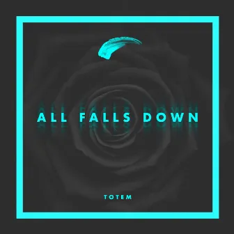 All Falls Down - Single by TOTEM