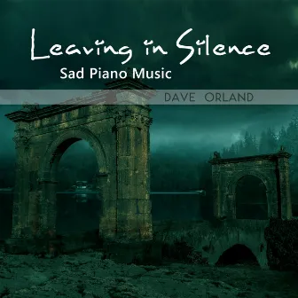 Leaving in Silence (Sad Piano Music) by Dave Orland