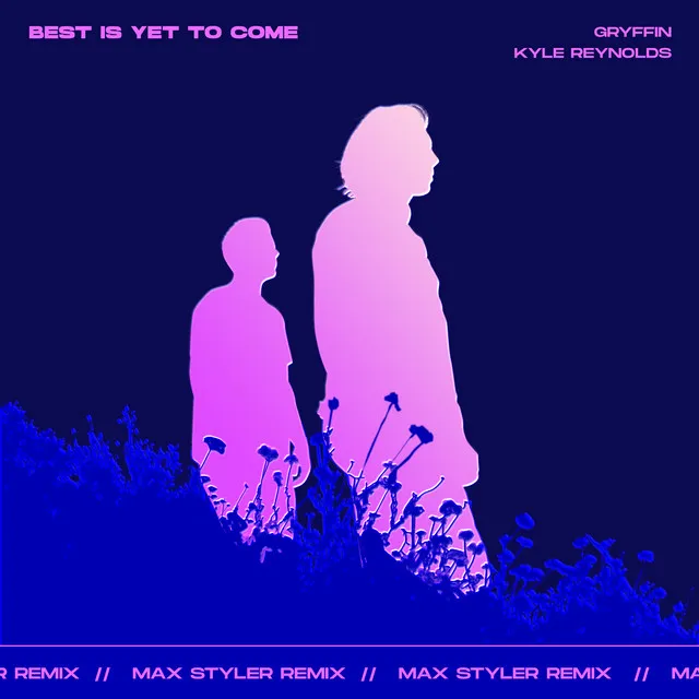 Best Is Yet To Come (with Kyle Reynolds) [Max Styler Remix]