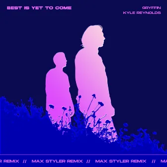 Best Is Yet To Come (with Kyle Reynolds) [Max Styler Remix] by Kyle Reynolds