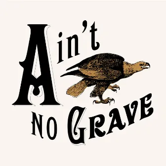 Ain't No Grave by Cageless Birds