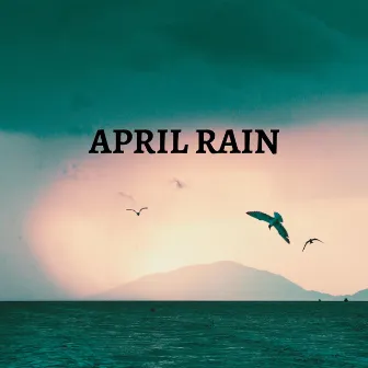 April Rain by Beatrice Birds