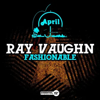 Fashionable by Ray Vaughn