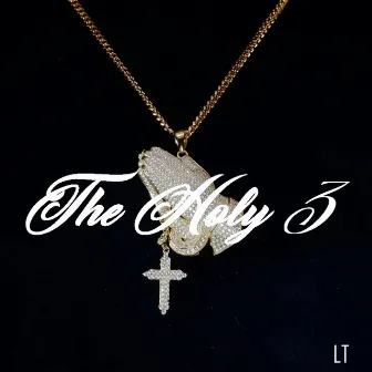 The Holy 3 by Lyrical Talent L.T.