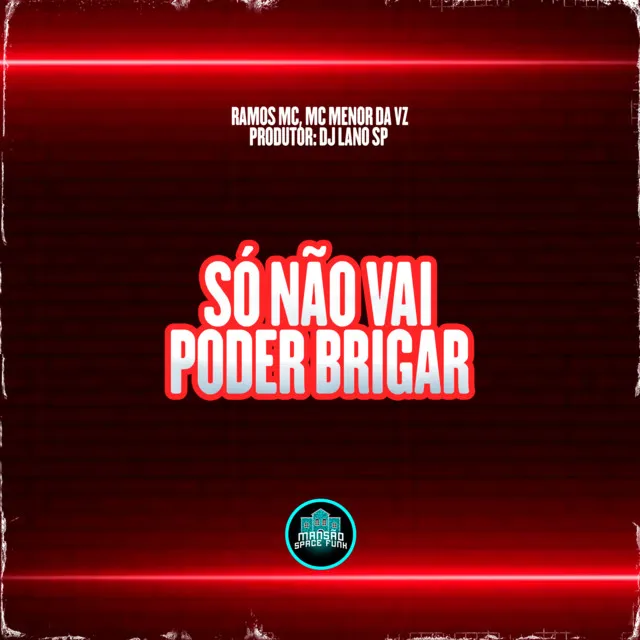 Só Não Vai Poder Brigar