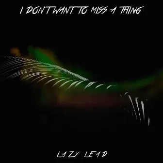 I Don't Want to Miss a Thing (SMR Edit) by LAZY LEAD