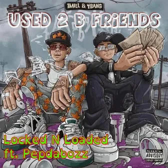 USED 2 B FRIENDS by LOCKED N LOADED