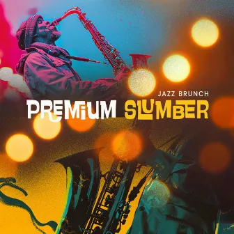 Premium Slumber by Jazz Brunch