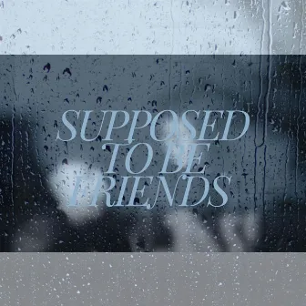 SUPPOSED TO BE FRIENDS by nikka the tomboy