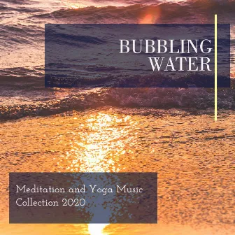 Bubbling Water - Meditation and Yoga Music Collection 2020 by Ethereal Nature Sounds