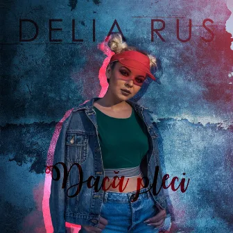 Daca Pleci by Delia Rus