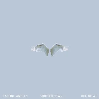 Calling Angels (Stripped Down) by Kiki Rowe