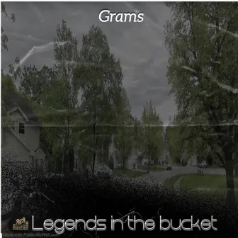 Legends in the Bucket by Grams