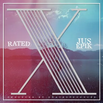 Rated X by Jus Epik